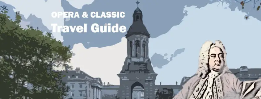 Dublin Georg Friedrich Handel Coventry Reiseführer Travelguide Classical Music Klassische Musik Oper Opera Kultur Culture e