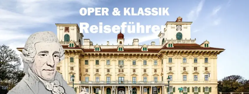 Esterhazy Joseph Haydn Travel Reisen Culture Tourism Reiseführer Travel guide Classic Opera d