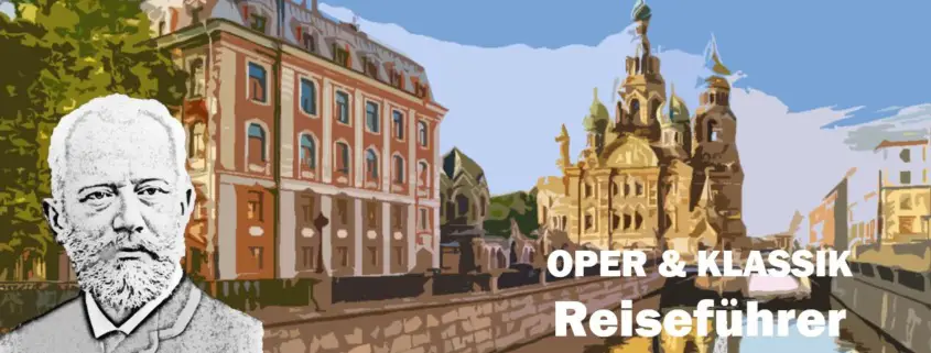 Peter Tschaikowski St Petersburg Reiseführer Travelguide Classical Music Klassische Musik Oper Opera Kultur Culture e