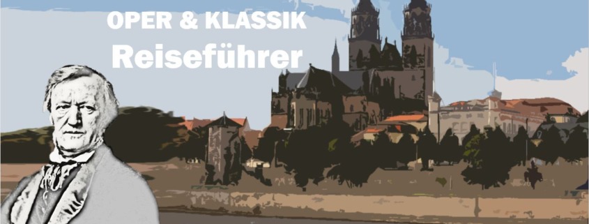 Magdeburg Richard Wagner Biografie Biography Life Leben Places Orte Music Musik Travel Guide Reisen Reiseführer