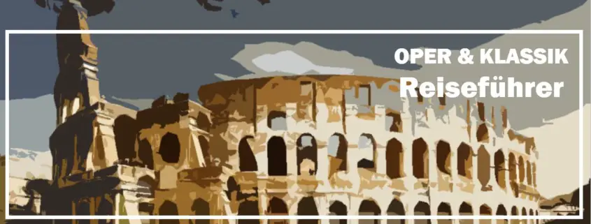 Rome Rom Roma Reiseführer Travelguide Classical Music Klassische Musik Oper Opera Kultur Culture d