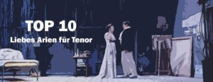 Oper Top 10 die besten Liebesarien für Tenor Liebe Arie