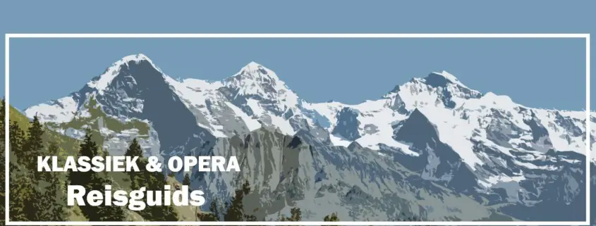 Zwitserland Reizen Travel Cultuur Toerisme Reisgids Klassieke Opera